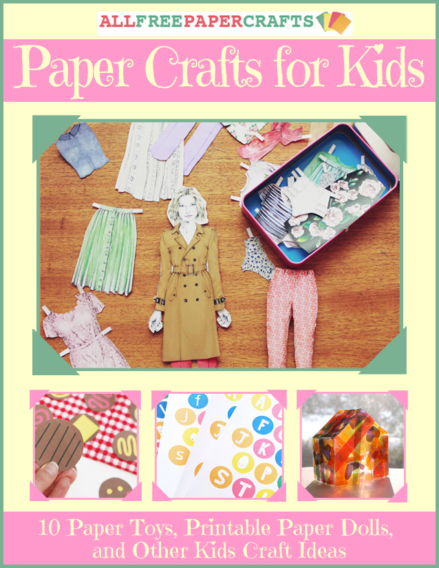 Paper Crafts for Kids 10 Paper Toys, Printable Paper Dolls, and Other