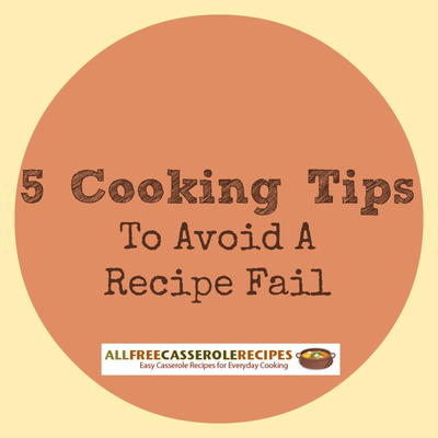 5 Cooking Tips to Avoid a Recipe Fail | AllFreeCasseroleRecipes.com