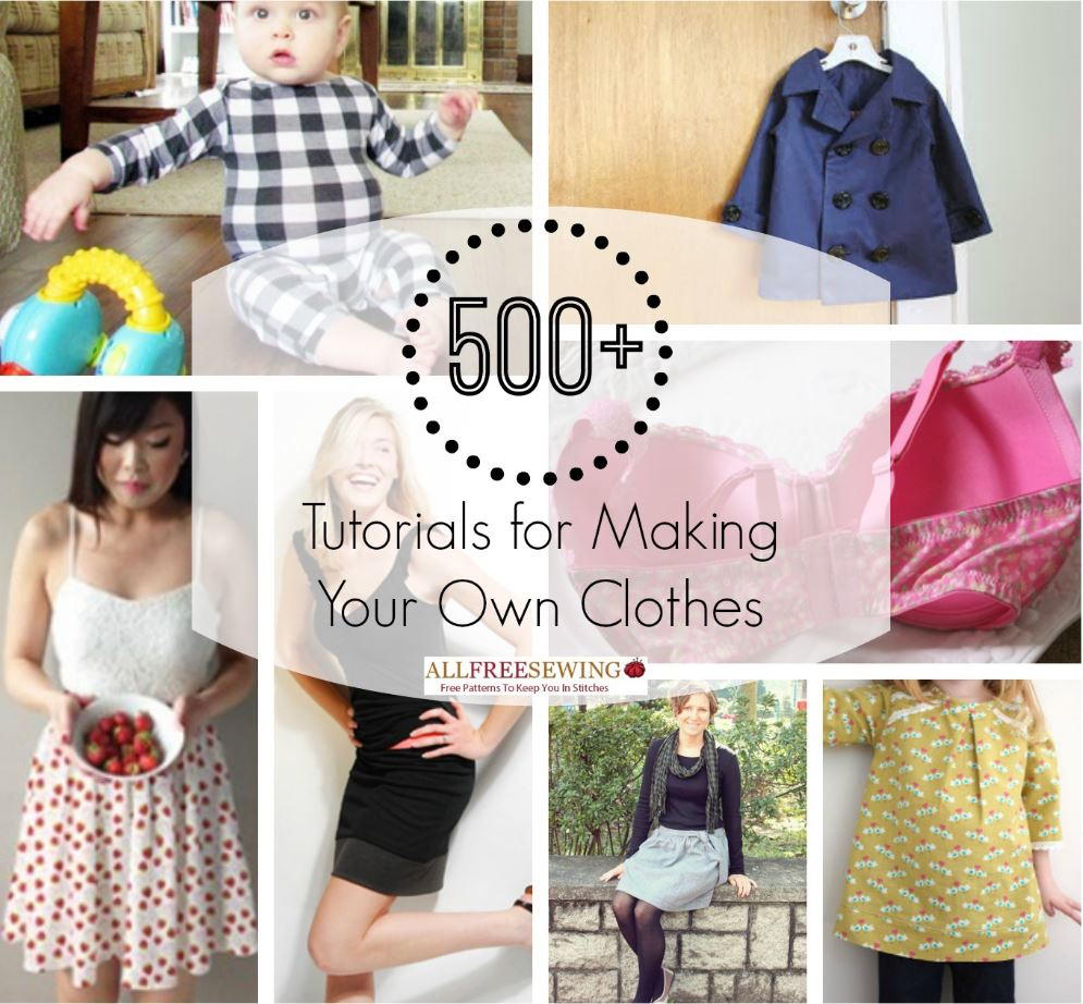 500 Tutorials For Making Your Own Clothes AllFreeSewing 500 Tutorials For Making Your Own Clothes AllFreeSewing