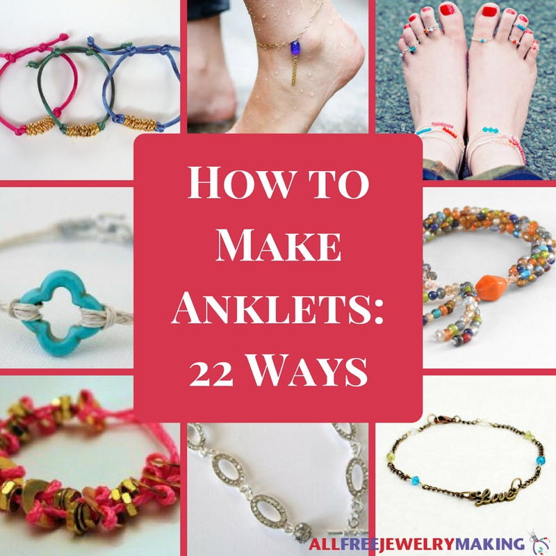 How To Make Anklets 22 Ways