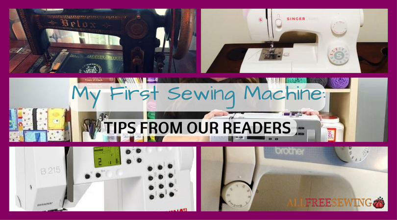 My First Sewing Machine: Tips From Our Readers | AllFreeSewing.com