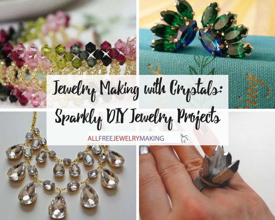 Jewelry Making With Crystals 45 Sparkly DIY Jewelry Projects