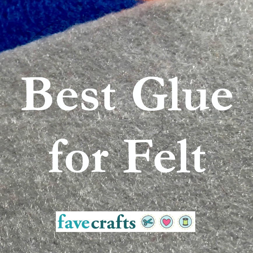 What Glue Works Best on Felt?