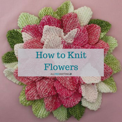 How to Knit Flowers: 39 Easy Knitting Patterns  AllFreeKnitting.com How to Knit Flowers: 39 Easy Knitting Patterns  AllFreeKnitting.com