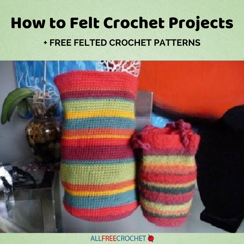 How to Felt Crochet Projects
