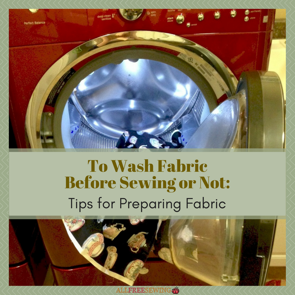To Wash Fabric Before Sewing or Not Tips for Preparing Fabric