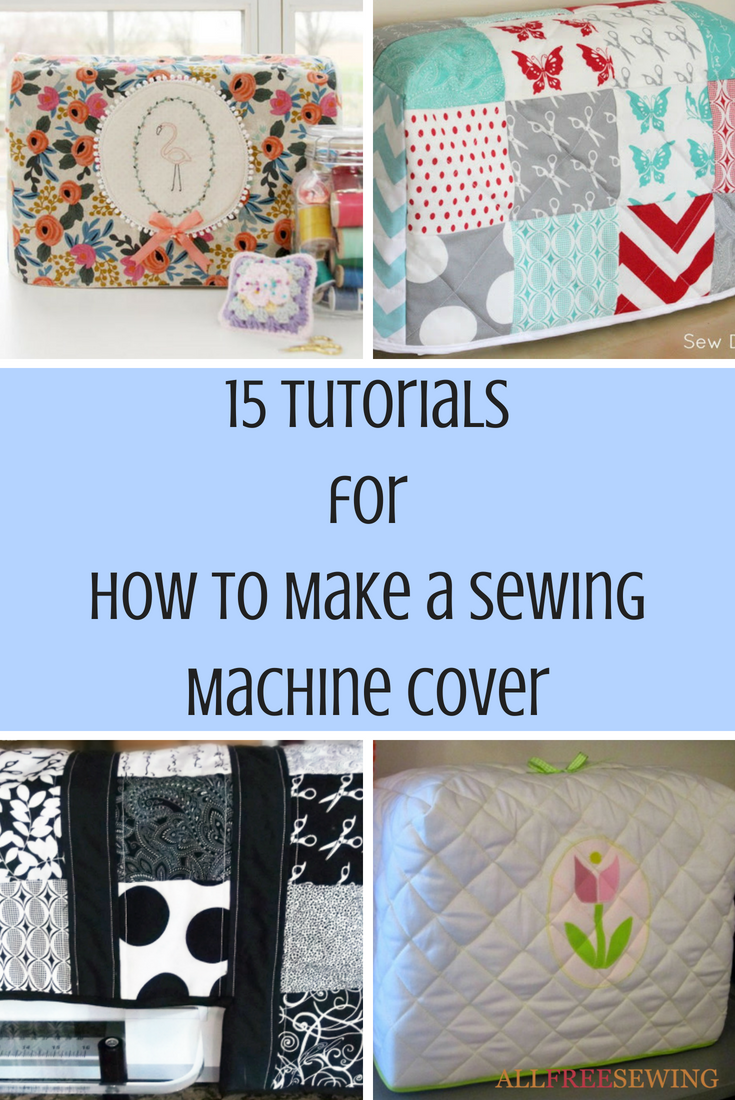 15 Tutorials for How to Make a Sewing Machine Cover